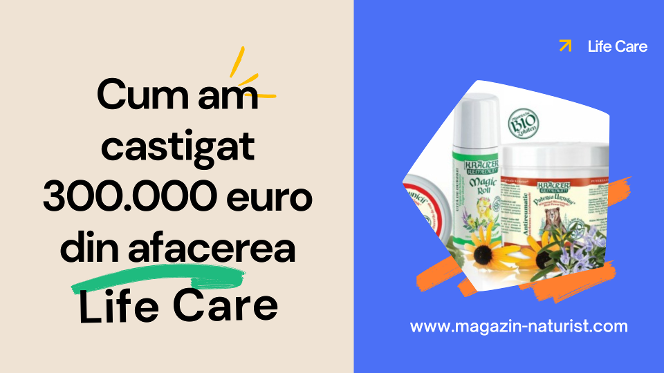cum am castigat 300.000 euro din afacerea Life Care